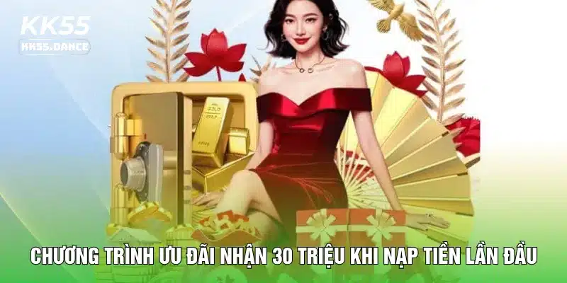 Chương trình ưu đãi nhận 30 triệu khi nạp tiền lần đầu