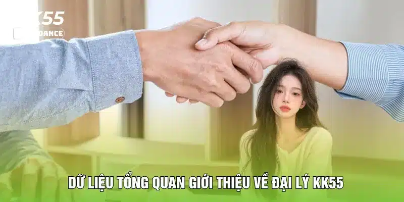 Dữ liệu tổng quan giới thiệu về đại lý KK55