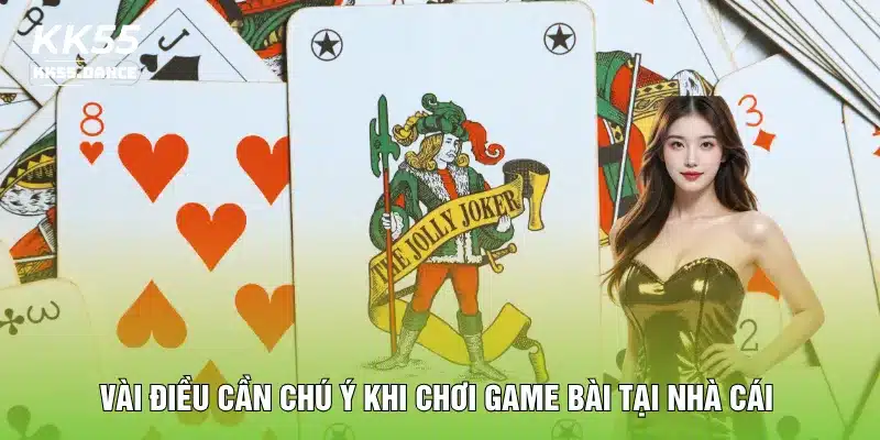 Vài điều cần chú ý khi chơi game bài tại nhà cái